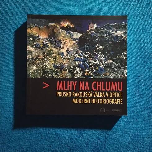 Mlhy na Chlumu Prusko-Rakouská válka v optice moderní historiografie