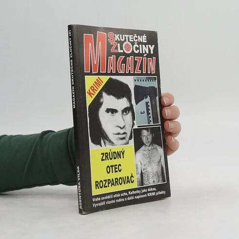 Skutečné zločiny. Magazín. Zrůdný otec rozparovač - Kolektiv autorů - knihobot.cz