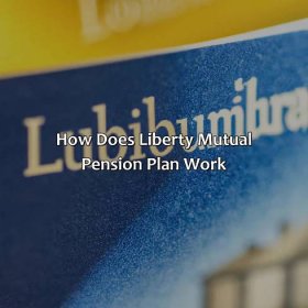 how does liberty mutual pension plan work?,