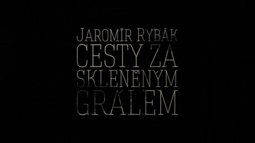 Jaromír Rybák - Cesty za skleněnym grálem