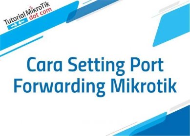 Cara Setting Port Forwarding Mikrotik Paling Gampang
