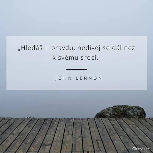 John Lennon citát: „Hledáš-li pravdu, nedívej se dál než k svému srdci.“