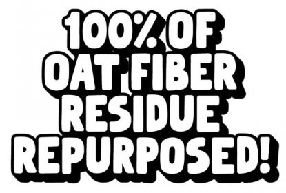 100 percent of oat fiber residue repurposed!