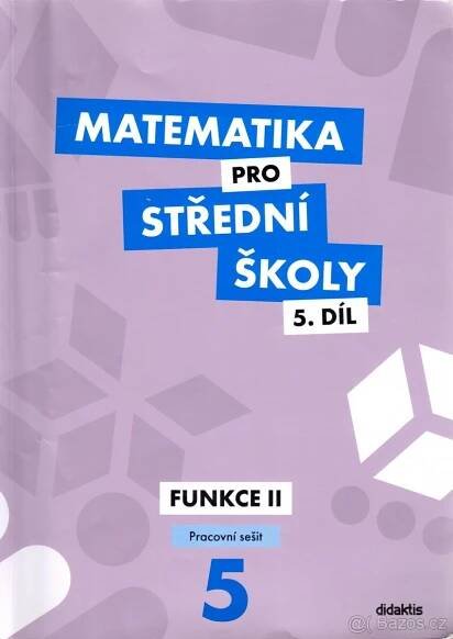 Pracovní sešit Matematika pro SŠ 5. díl: Funkce 2 - Zlín