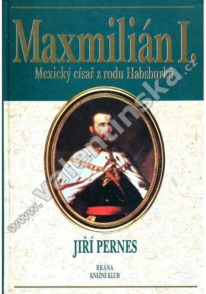 Maxmilián I. – Mexický císař z rodu Habsburků (Habsb - Odborné knihy