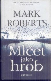MARK ROBERTS - MLČET JAKO HROB  - Knihy