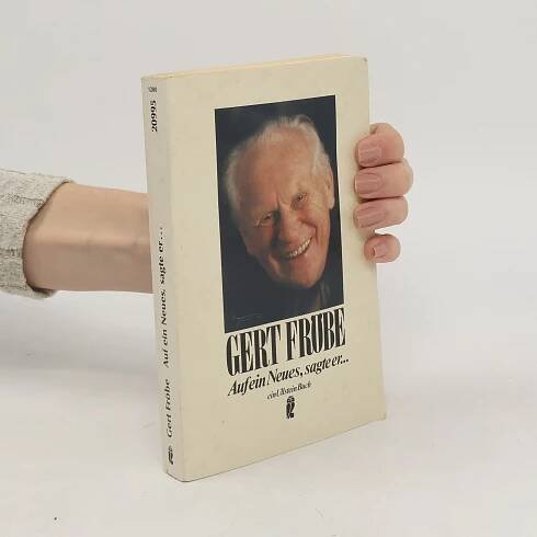Gert Fröbe Auf ein Neues, sagte er ... und dabei fiel ihm das Alte ein