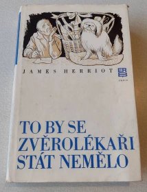 TO BY SE LÉKAŘI STÁT NEMĚLO / JAMES HERRIOT  - Knihy