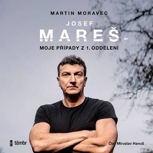 Josef Mareš: Moje případy z 1. oddělení - Josef Mareš, Martin Moravec