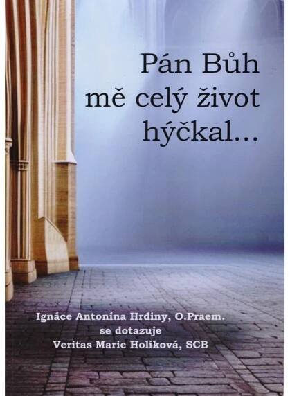 Pán Bůh mě celý život hýčkal... - Josef Míček Antikvariát Přečtené-knihy.cz