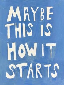 Maybe This Is How It Starts by Virginia Chamlee on Artfully Walls