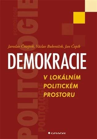 Demokracie v lokálním politickém prostoru [e-kniha] - Jaroslav Čmejrek, Václav Bubeníček, Jan Čopík