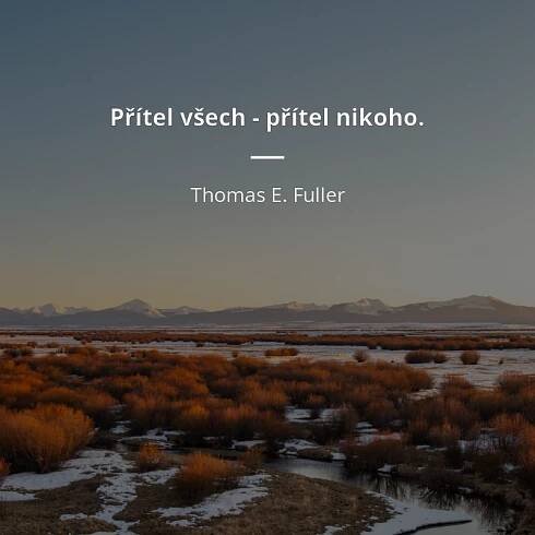 Thomas E. Fuller citát: „Přítel všech - přítel nikoho.“