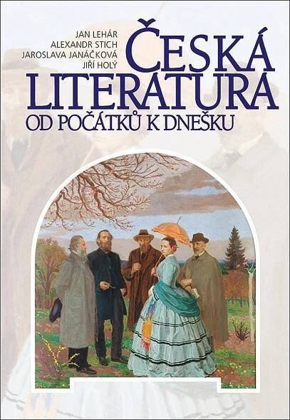 Kniha: Česká literatura od počátků k dnešku (Alexandr Stich, Jan Lehár a Jaroslava Janáčková)