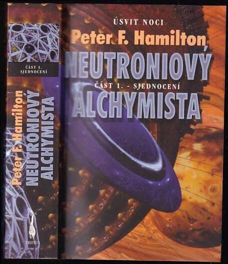 Neutroniový alchymista : Sjednocení - Část 1 - Peter F Hamilton (2004, Triton)