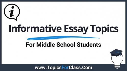 Informative Essay Topics For Middle School Students - TopicsForClass
