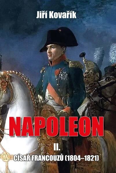 Napoleon II.: Císař Francouzů (1804–1821) - Jiří Kovařík (2018, pevná s přebalem)