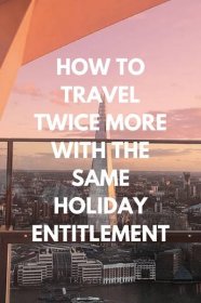 HOW TO TRAVEL TWICE MORE WITH THE SAME HOLIDAY ENTITLEMENT