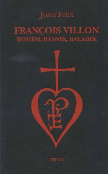 François Villon - bohém, básnik, baladik - Jozef Felix