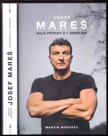 Josef Mareš : moje případy z 1. oddělení - Martin Moravec, Josef Mareš (2022, Martin Moravec)