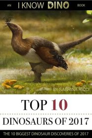 Top 10 Dinosaurs of 2017: An I Know Dino Book