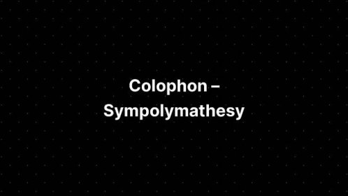 Colophon — Sympolymathesy, by Chris Krycho