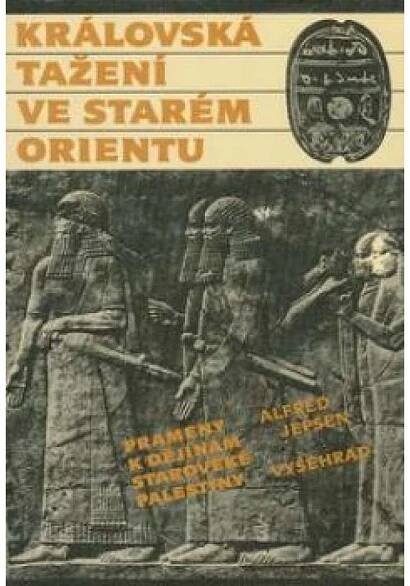 Královská tažení ve starém Orientu - prameny k dějin - Odborné knihy