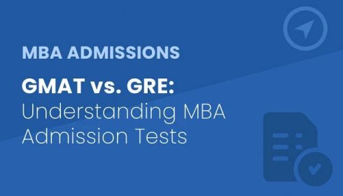 GMAT vs. GRE: Understanding MBA Admission Tests