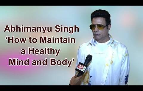 Abhimanyu Singh How to Maintain a Healthy Mind and Body