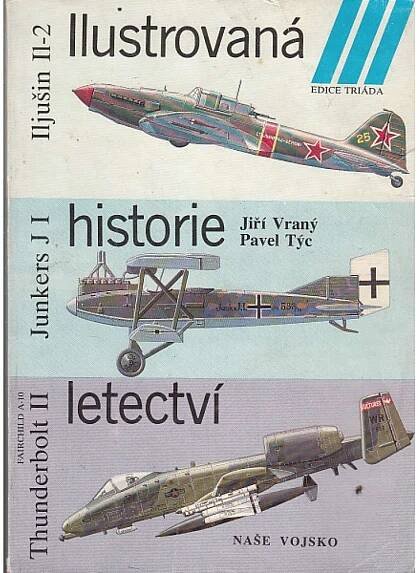 Ilustrovaná historie letectví (Iljušin Il-2 / Junkers J I / Fairchild A-10 Thunderbolt II) letadla - Antikvariát Valentinská