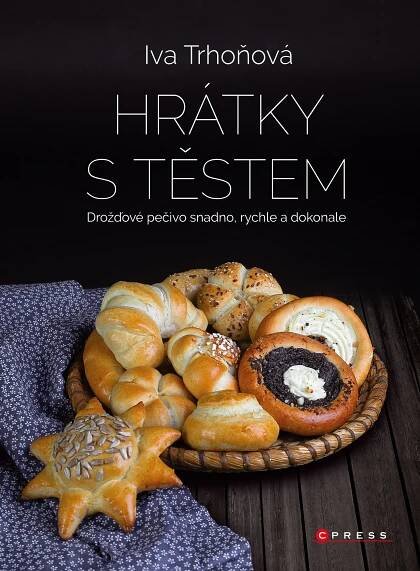 Hrátky s těstem: Drožďové pečivo snadno, rychle a dokonale - Iva Trhoňová (2020) [E-kniha]