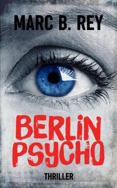 Berlin Psycho: Das hättest du nicht tun sollen - Marc B. Rey