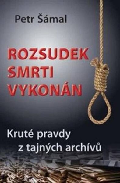 Rozsudek smrti vykonán : Kruté pravdy z tajných archívů