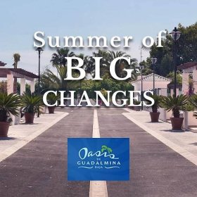 The Summer of Big Changes at Oasis de Guadalmina Baja