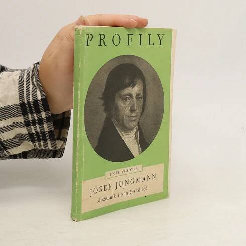 Josef Jungmann. Služebník i pán české řeči