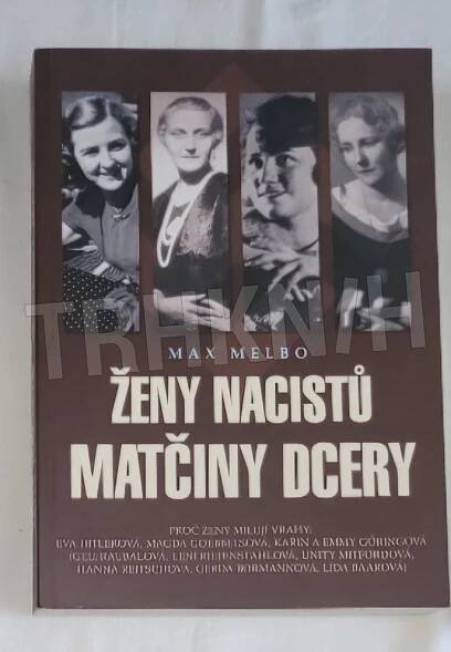 Kniha Ženy nacistů - matčiny dcery - proč ženy milují vrahy: Eva Hitlerová, Magda Goebbelsová, Karin a Emmy Göringová