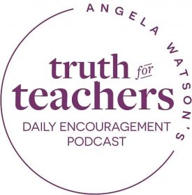 Truth For Teachers - Introducing a brand new podcast: Truth for Teachers Daily Encouragement