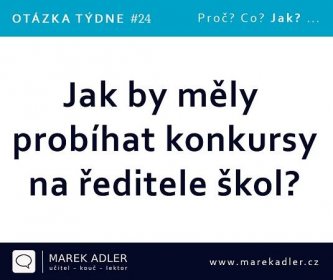 Otázka týdne #24: Jak by měly probíhat konkursy na ředitele škol? - Marek Adler