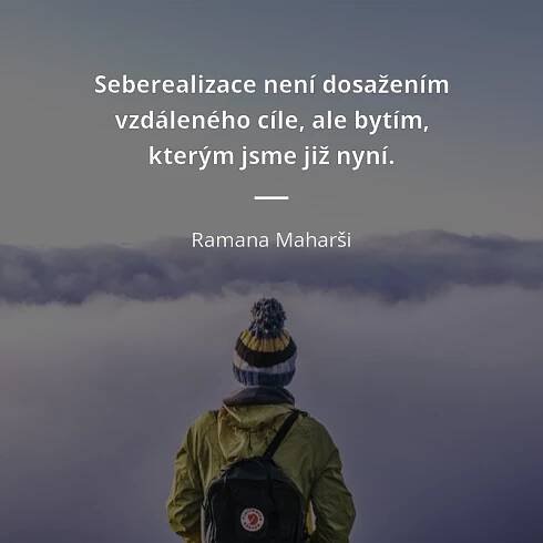 Seberealizace není dosažením vzdáleného cíle, ale bytím,...
