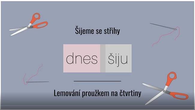 Šijeme se střihy Dnes šiju - Lemování proužkem na čtvrtiny (video tutoriál)