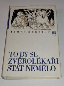 JAMES HERRIOT : TO BY SE ZVĚROLÉKÁŘI STÁT NEMĚLO - Knihy