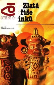 Zlatá říše Inků ( Edice Čtení o...) [Jižní Amerika - Odborné knihy