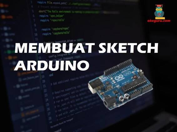 Mapel Arduino – Membuat Sketch Menggunakan Arduino IDE