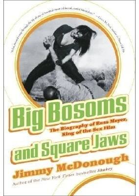 Big Bosoms and Square Jaws: The Biography of Russ Meyer, King of the Sex Film McDonough Jimmy Paperback od 452 Kč - Heureka.cz