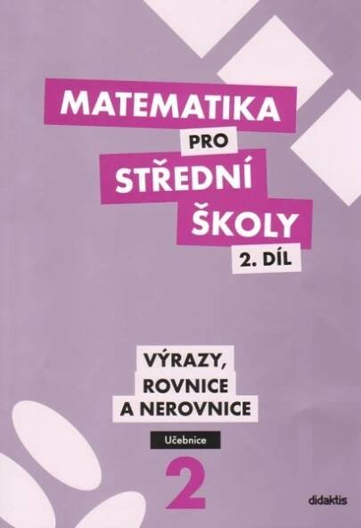 Matematika pro SŠ učebnice 2. díl: Výrazy, rovnice a nerovnice - M. Cizlerová a kol. (2013)
