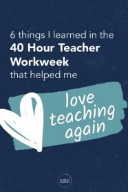 Truth For Teachers - 6 things I learned in the 40 Hour Teacher Workweek that helped me love teaching again