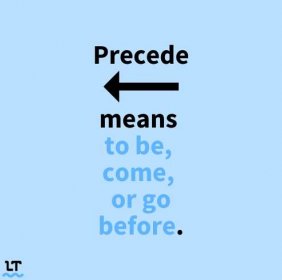 Text reads "Precede means to be, come, or go before."