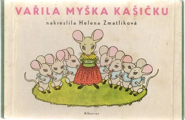 Zmatlíková, Helena: Vařila myška kašičku, 1983.