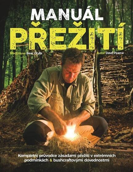Manuál přežití: Kompletní průvodce zásadami přežití v extrémních podmínkách & bushcraftovými dovednostmi - Dave Pearce (2022, brožovaná) od 143 Kč