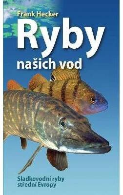 Ryby našich vod - Sladkovodní ryby střední Evropy, 3. vydání - Frank Hecker